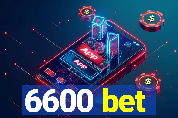 6600 bet